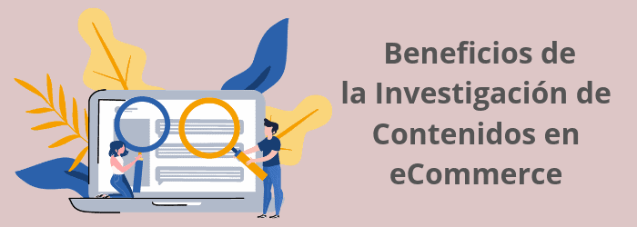 Beneficios de la Investigación de Contenidos en eCommerce