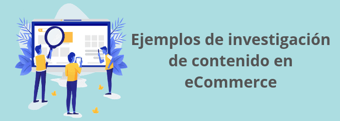 Ejemplos de investigación de contenido en ecommerce