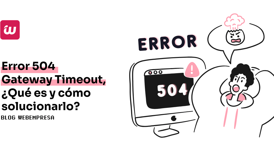 Error 504 Gateway Timeout, ¿Qué es y cómo solucionarlo?