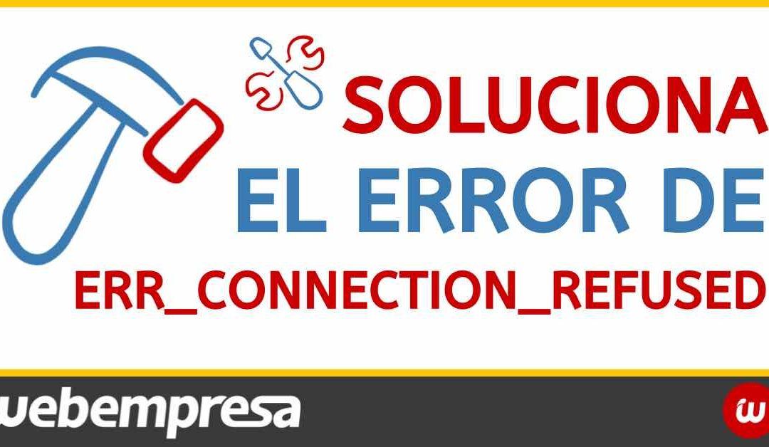 Solucionar el error ERR_CONNECTION_REFUSED