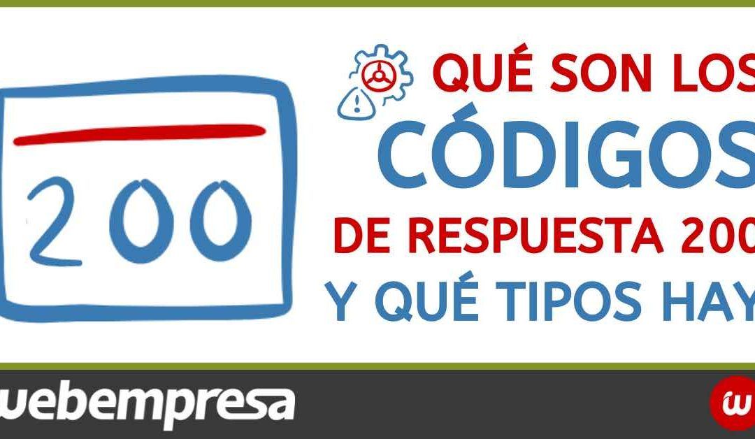 ¿Qué son los códigos de respuesta 200?