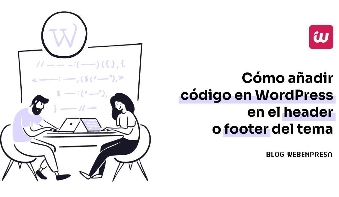 ¿Cómo añadir código en WordPress en el header o footer del tema?