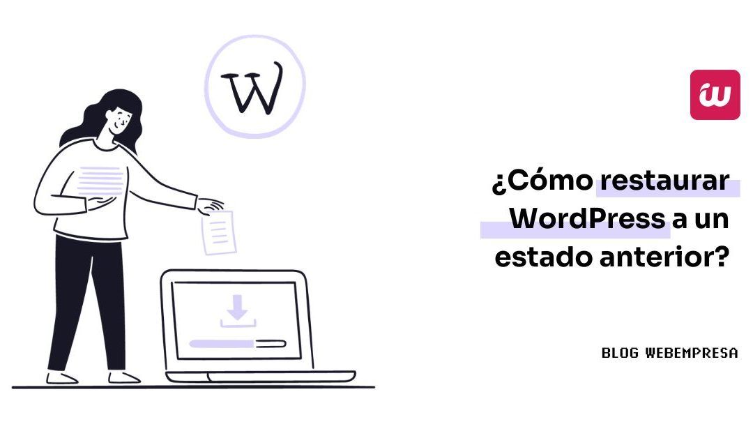 ¿Cómo restaurar WordPress a un estado anterior?