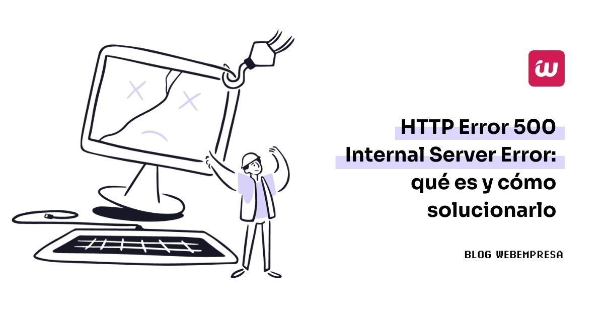 HTTP Error 500 – Internal Server Error: qué es y cómo solucionarlo