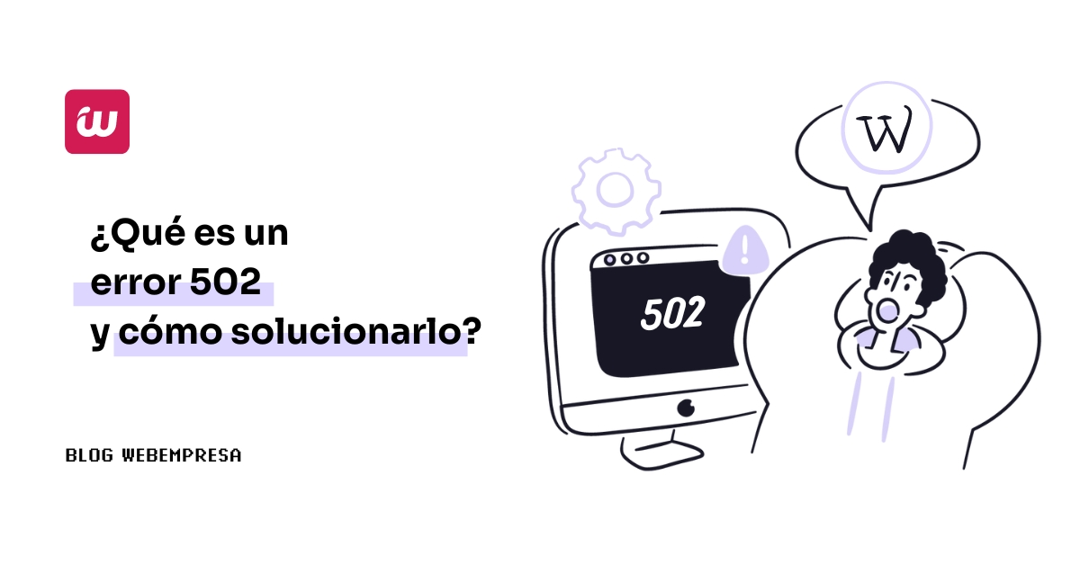 ¿Qué es un error 502 y cómo solucionarlo?