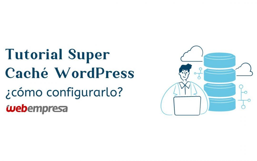 Tutorial Super Caché WordPress, cómo configurarlo