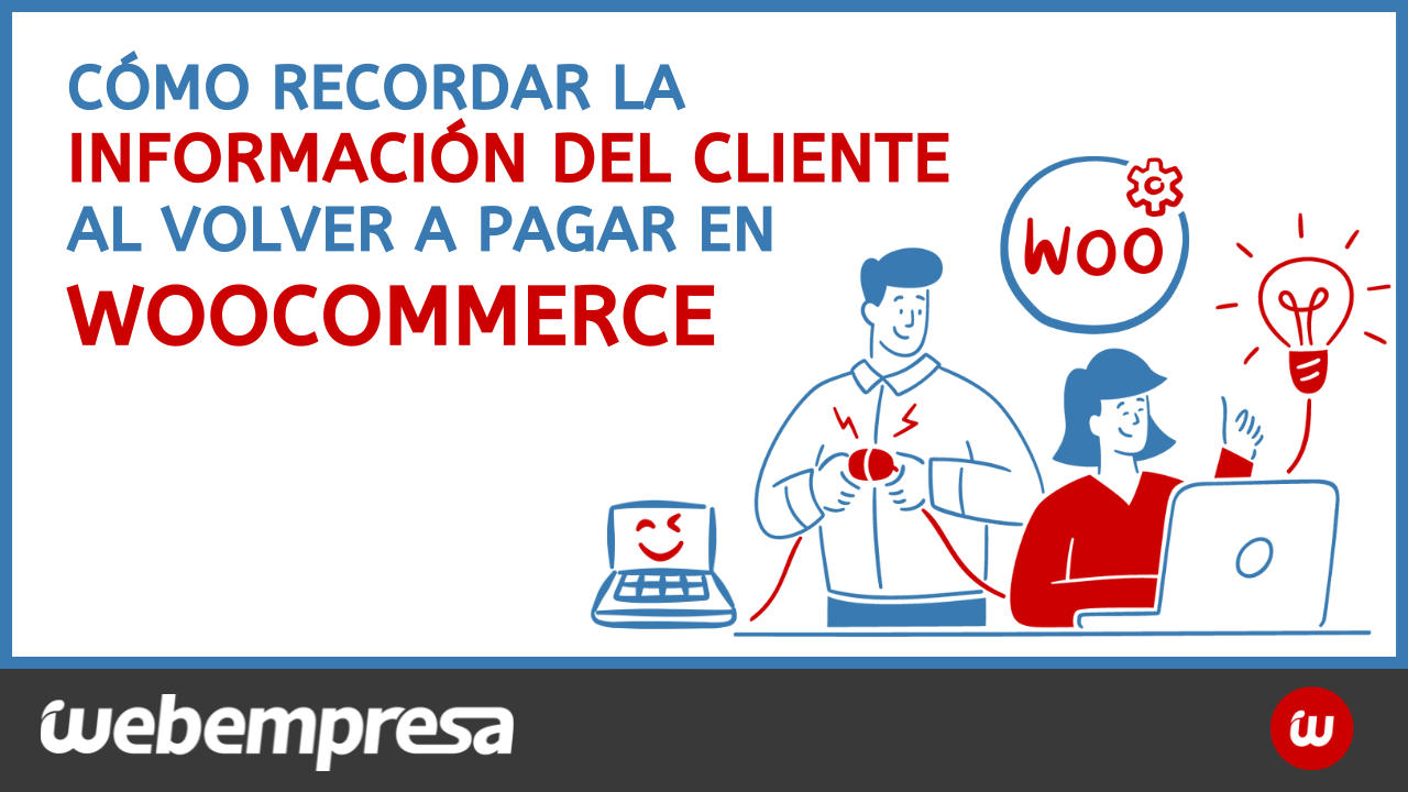 Cómo recordar la información del cliente al volver a pagar en WooCommerce