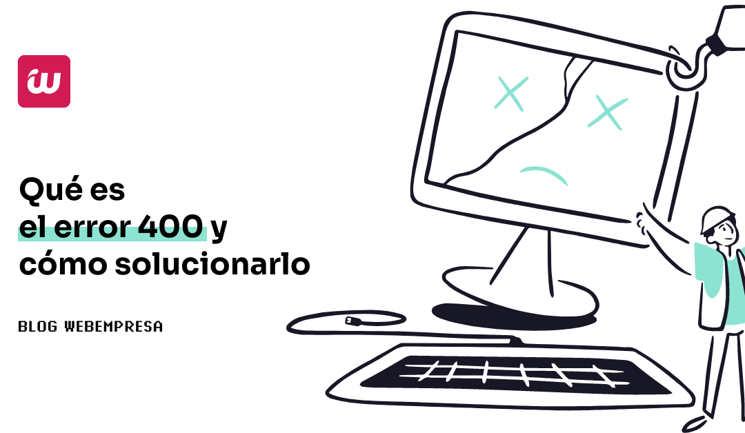 Qué es el error 400 y cómo solucionar