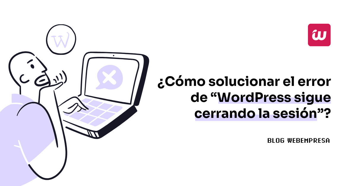 ¿Cómo solucionar el error de “WordPress sigue cerrando la sesión”?