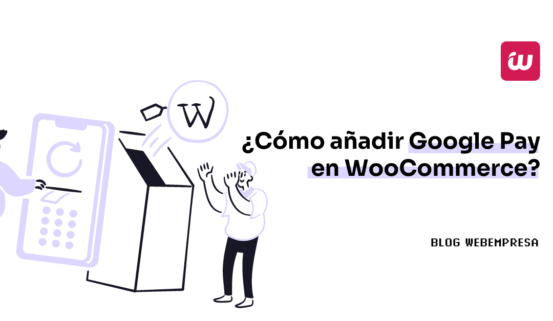 ¿Cómo añadir Google Pay en WooCommerce?