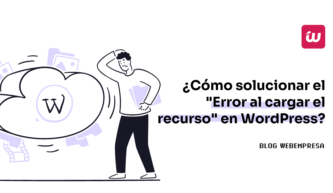 ¿Cómo solucionar el “Error al cargar el recurso” en WordPress?