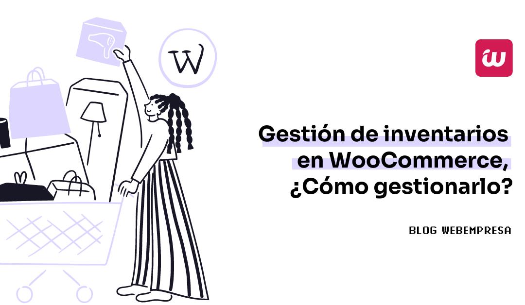 Gestión de inventarios en WooCommerce, ¿Cómo gestionarlo?