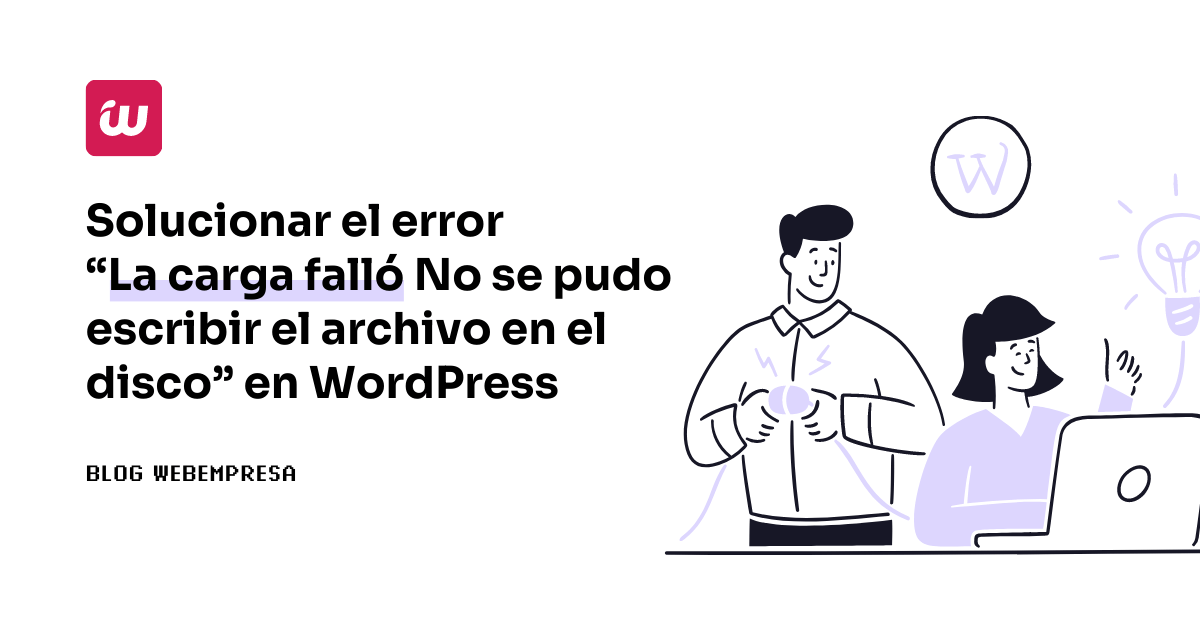 ¿Cómo solucionar el error “La carga falló No se pudo escribir el archivo en el disco” en WordPress?