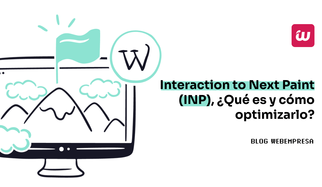 Interaction to Next Paint (INP), ¿Qué es y cómo optimizarlo?