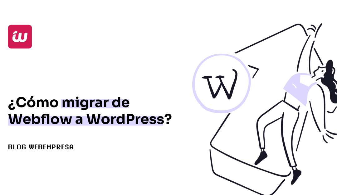 ¿Cómo migrar de Webflow a WordPress?