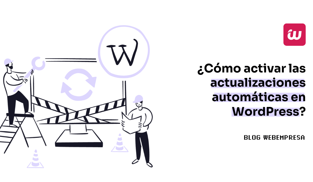 ¿Cómo activar las actualizaciones automáticas en WordPress?