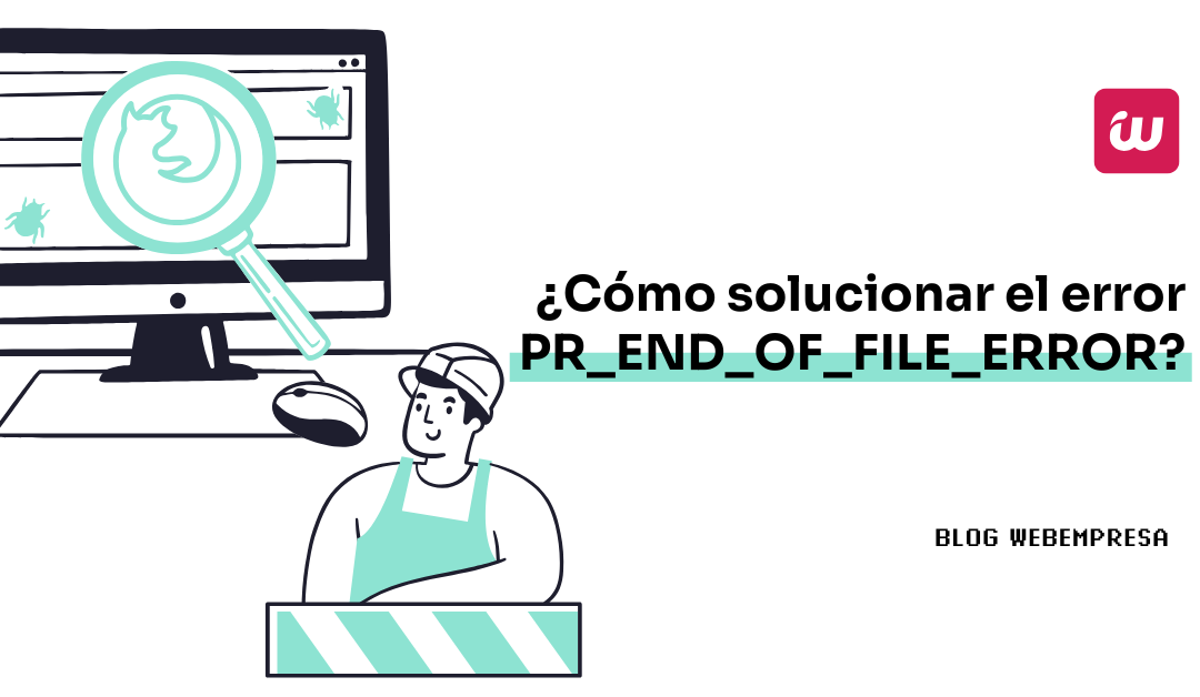 ¿Cómo solucionar el error PR_END_OF_FILE_ERROR?