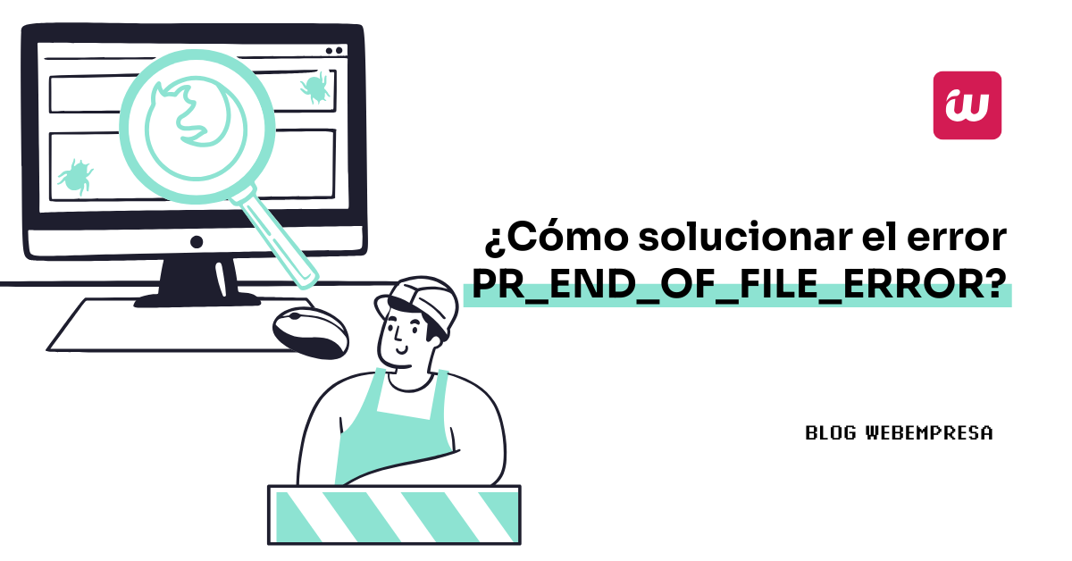 ¿Cómo solucionar el error PR_END_OF_FILE_ERROR?