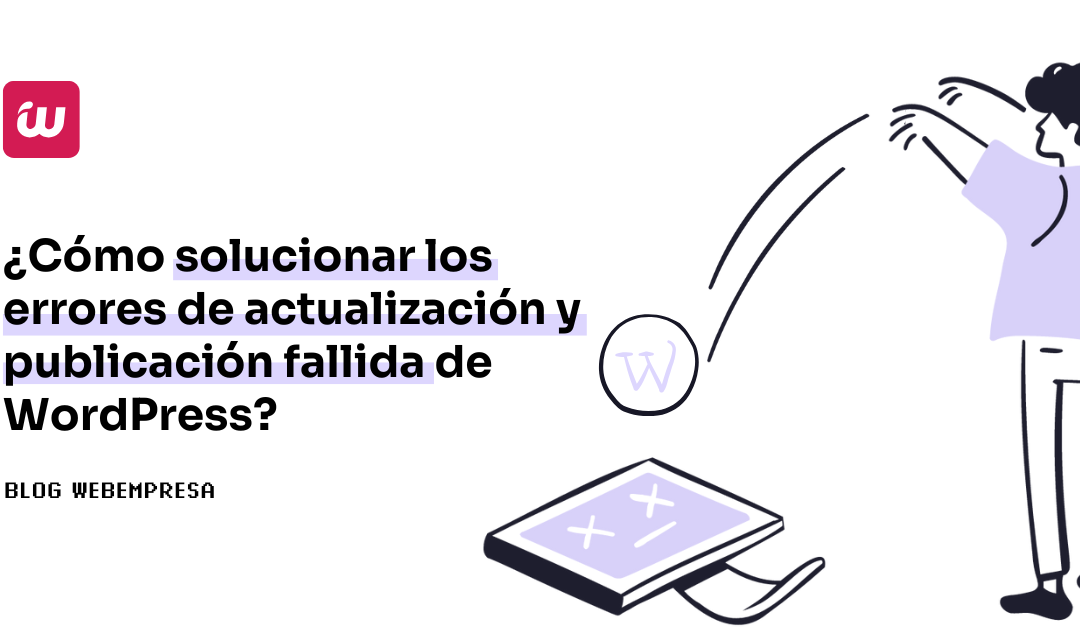 ¿Cómo solucionar los errores de actualización y publicación fallida de WordPress?