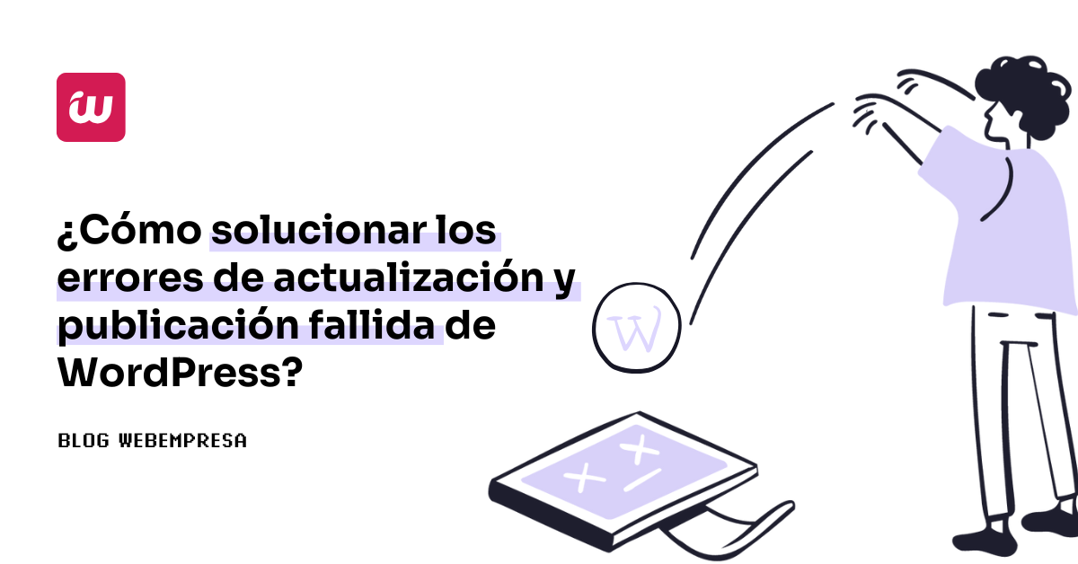 ¿Cómo solucionar los errores de actualización y publicación fallida de WordPress?