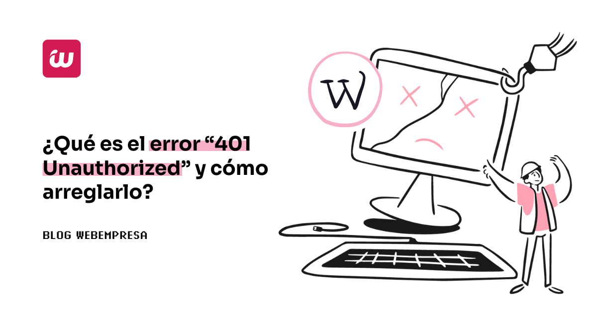 ¿Qué es el error 401 Unauthorized y cómo arreglarlo?