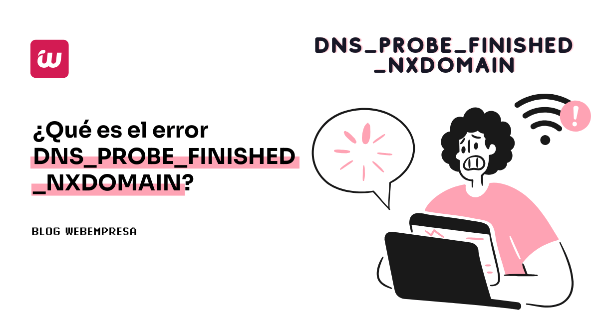 ¿Qué es el error DNS_PROBE_FINISHED_NXDOMAIN?